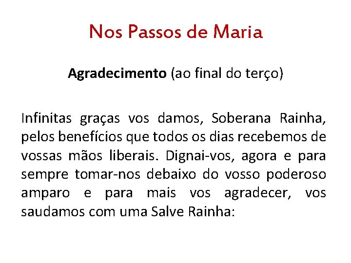 Nos Passos de Maria Agradecimento (ao final do terço) Infinitas graças vos damos, Soberana