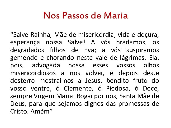 Nos Passos de Maria “Salve Rainha, Mãe de misericórdia, vida e doçura, esperança nossa