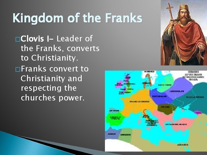 Kingdom of the Franks � Clovis I- Leader of the Franks, converts to Christianity.