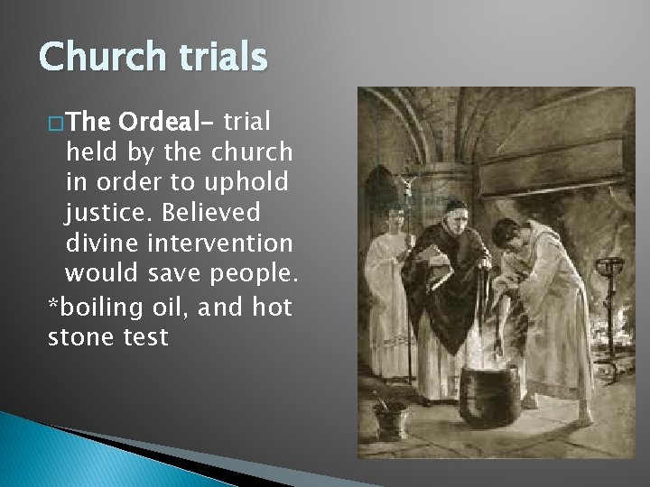Church trials � The Ordeal- trial held by the church in order to uphold