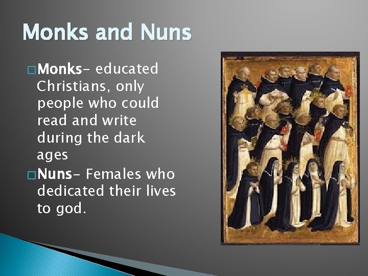 Monks and Nuns � Monks- educated Christians, only people who could read and write