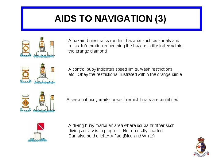 AIDS TO NAVIGATION (3) A hazard buoy marks random hazards such as shoals and