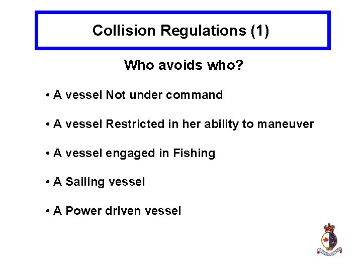 Collision Regulations (1) Who avoids who? • A vessel Not under command • A