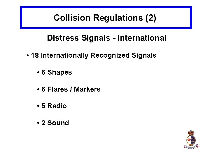 Collision Regulations (2) Distress Signals - International • 18 Internationally Recognized Signals • 6