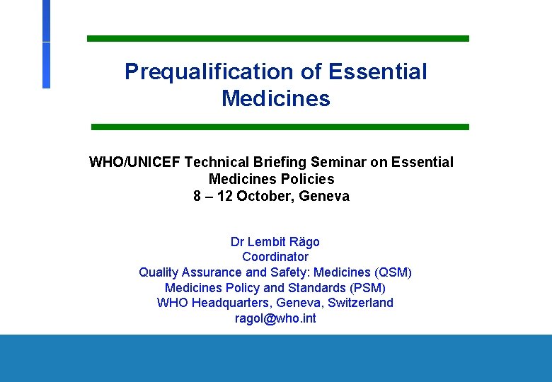 Prequalification of Essential Medicines WHO/UNICEF Technical Briefing Seminar on Essential Medicines Policies 8 –