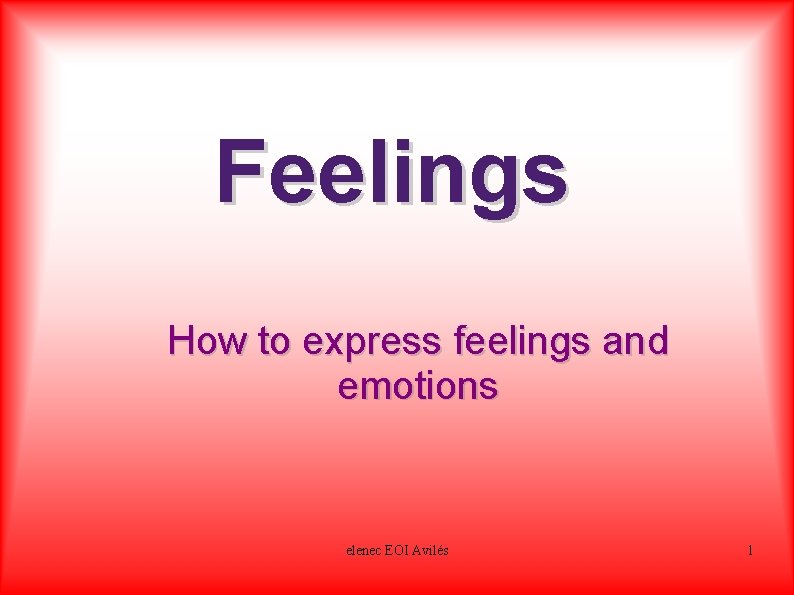 Feelings How to express feelings and emotions elenec EOI Avilés 1 