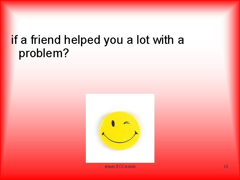 if a friend helped you a lot with a problem? grateful elenec EOI Avilés
