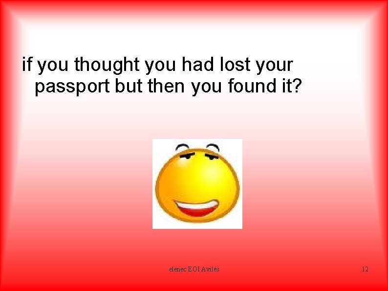 if you thought you had lost your passport but then you found it? relieved
