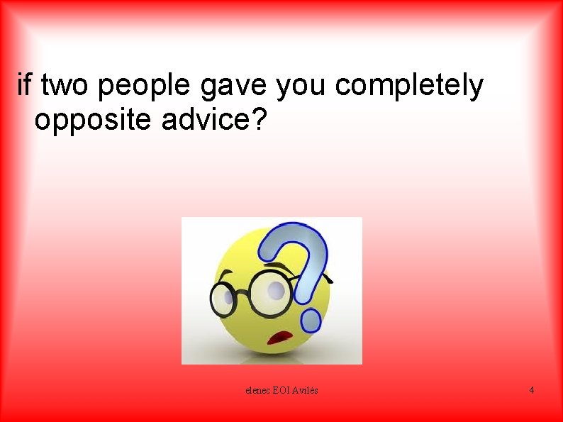 if two people gave you completely opposite advice? confused elenec EOI Avilés 4 