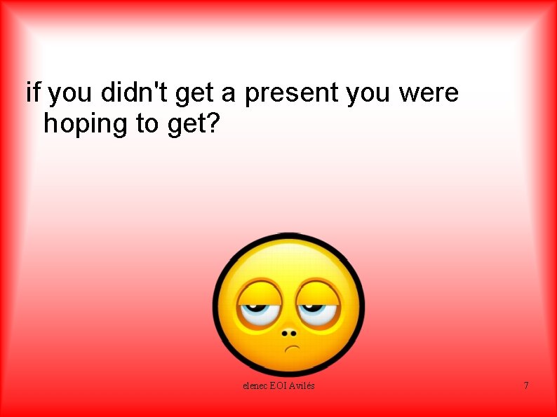 if you didn't get a present you were hoping to get? disappointed elenec EOI