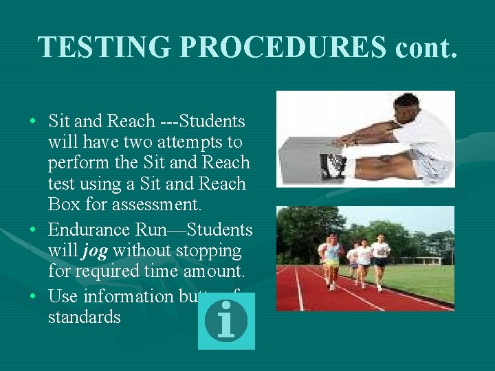 TESTING PROCEDURES cont. • Sit and Reach ---Students will have two attempts to perform