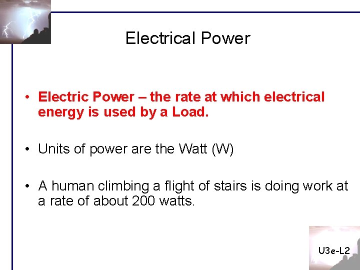 Electrical Power • Electric Power – the rate at which electrical energy is used