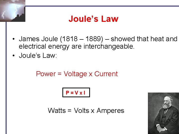 Joule’s Law • James Joule (1818 – 1889) – showed that heat and electrical