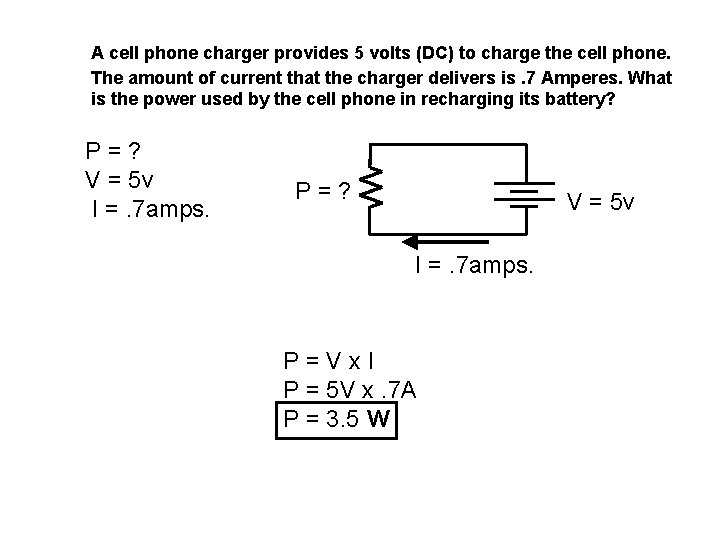 A cell phone charger provides 5 volts (DC) to charge the cell phone. The