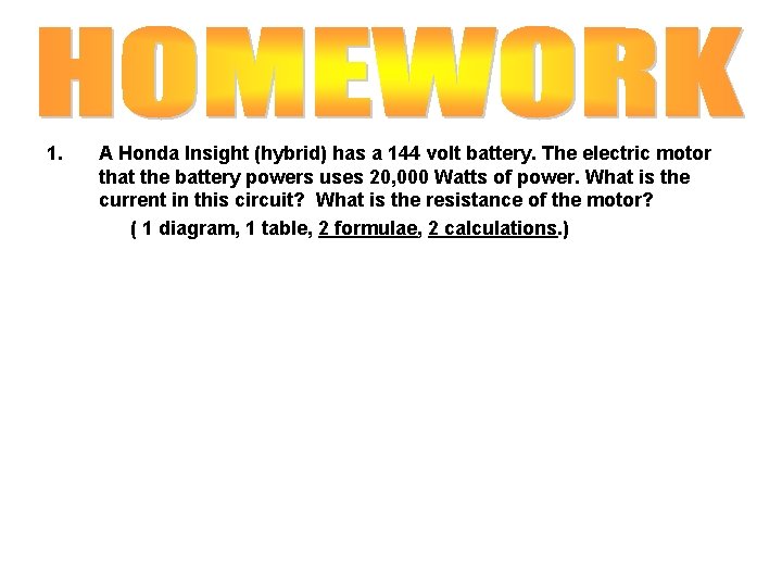 1. A Honda Insight (hybrid) has a 144 volt battery. The electric motor that