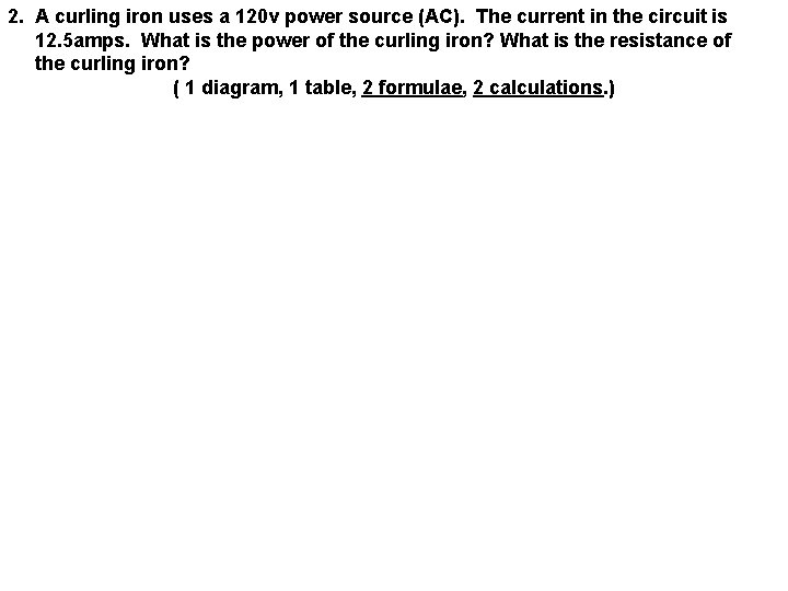 2. A curling iron uses a 120 v power source (AC). The current in