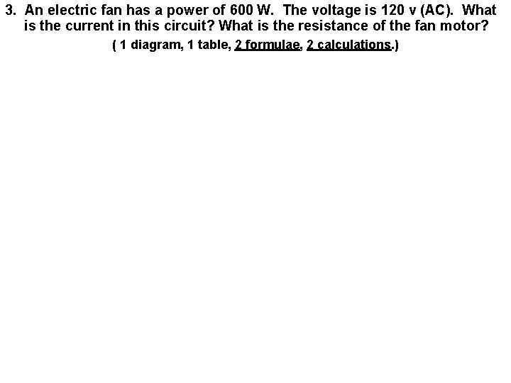 3. An electric fan has a power of 600 W. The voltage is 120
