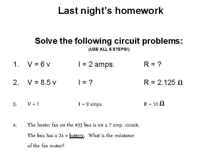 Last night’s homework Solve the following circuit problems: (USE ALL 6 STEPS!) 1. V=6