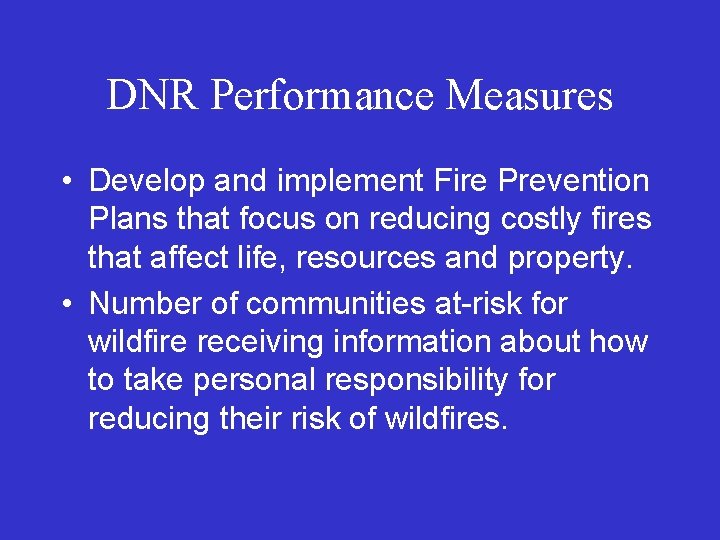 DNR Performance Measures • Develop and implement Fire Prevention Plans that focus on reducing