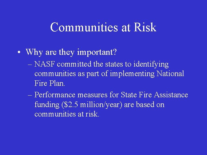 Communities at Risk • Why are they important? – NASF committed the states to