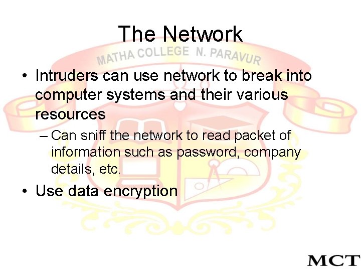 The Network • Intruders can use network to break into computer systems and their