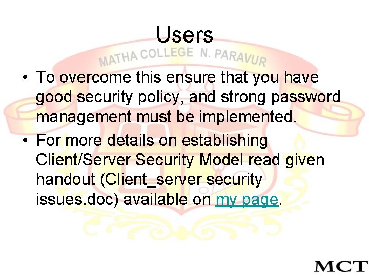 Users • To overcome this ensure that you have good security policy, and strong