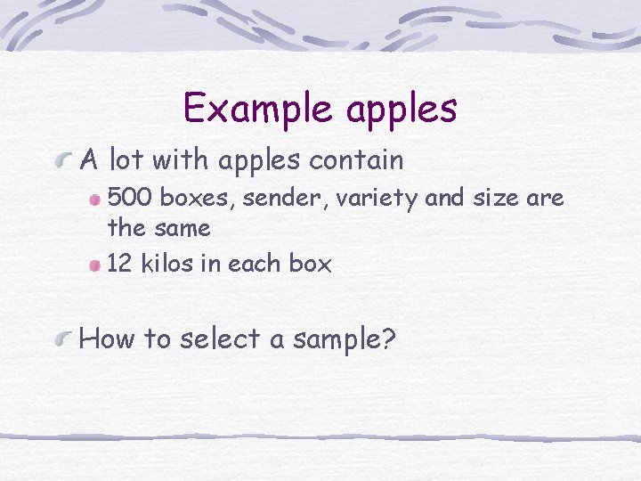 Example apples A lot with apples contain 500 boxes, sender, variety and size are