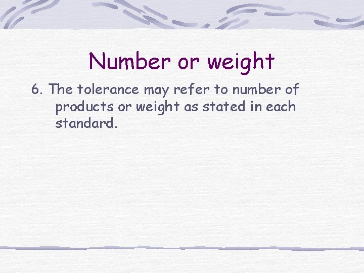 Number or weight 6. The tolerance may refer to number of products or weight