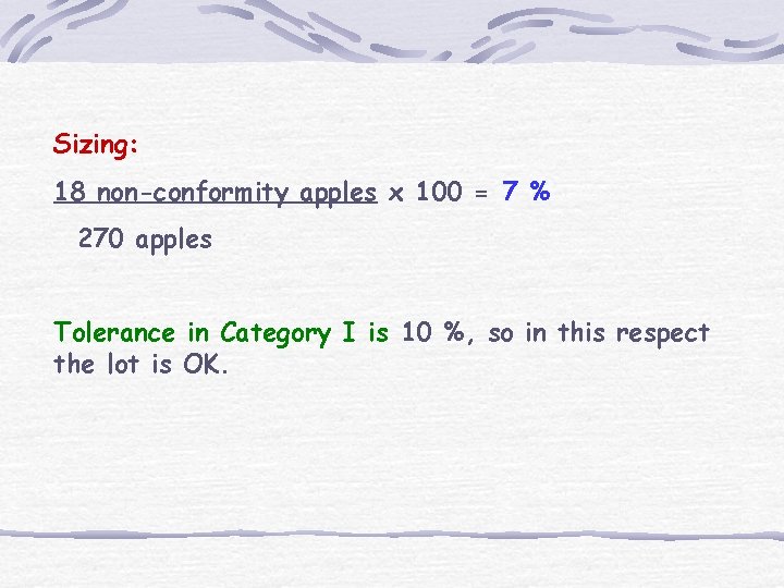 Sizing: 18 non-conformity apples x 100 = 7 % 270 apples Tolerance in Category