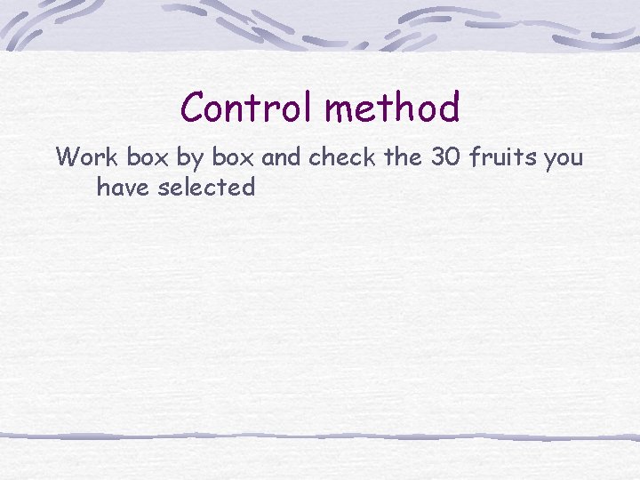 Control method Work box by box and check the 30 fruits you have selected
