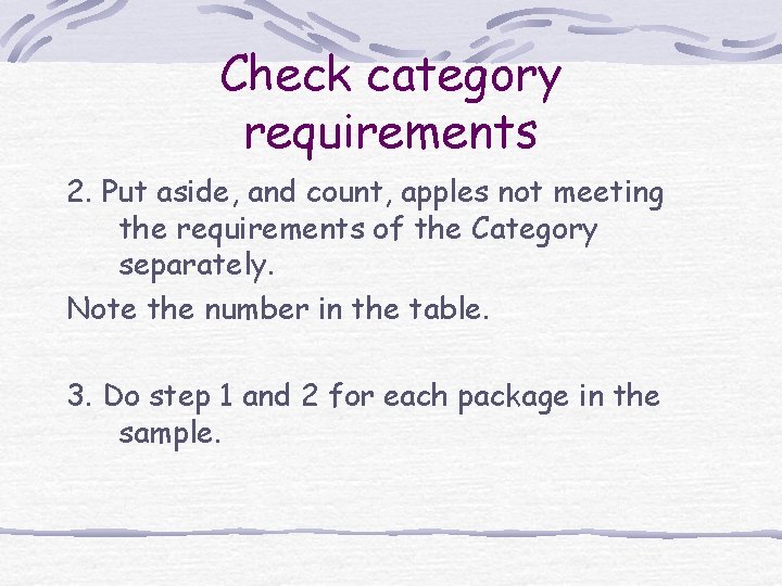 Check category requirements 2. Put aside, and count, apples not meeting the requirements of