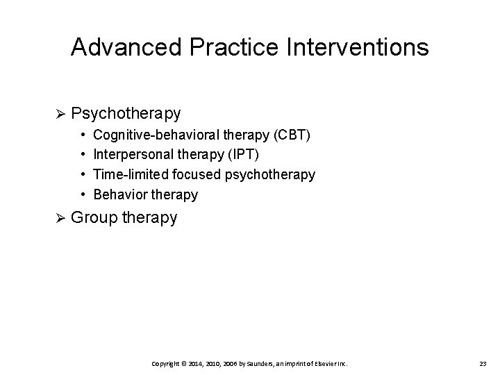 Advanced Practice Interventions Ø Psychotherapy • • Ø Cognitive-behavioral therapy (CBT) Interpersonal therapy (IPT)