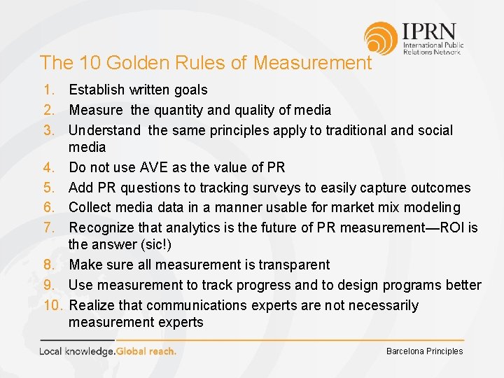The 10 Golden Rules of Measurement 1. Establish written goals 2. Measure the quantity
