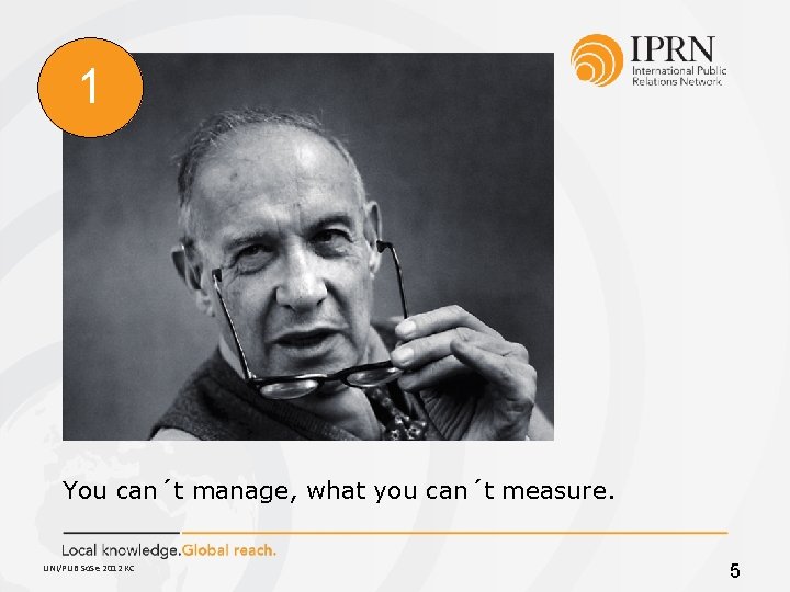 1 You can´t manage, what you can´t measure. UNI/PUB So. Se 2012 KC 5