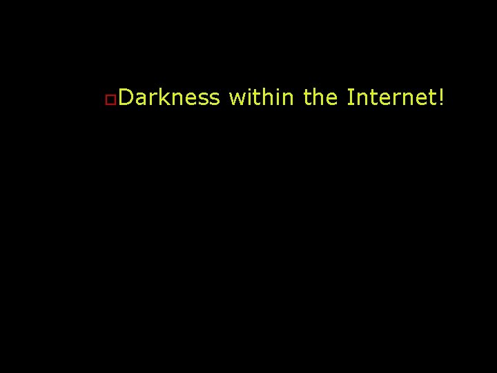 Strategic Risic o o o. Darkness within the Internet! What happens if: Google stopps?