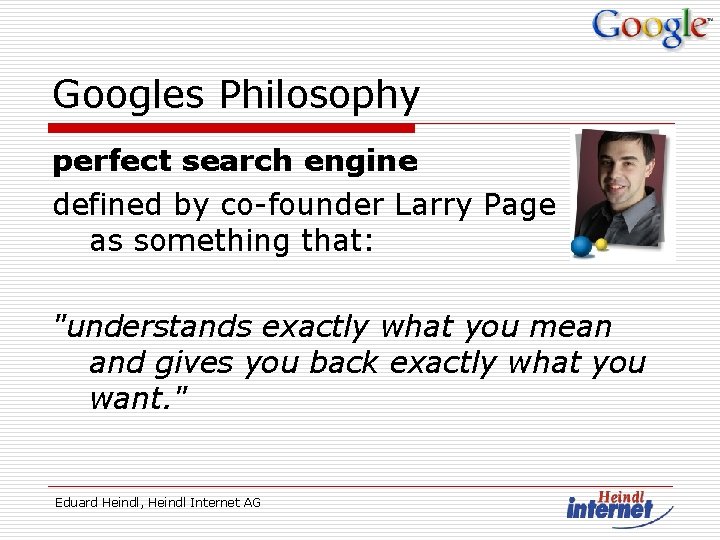 Googles Philosophy perfect search engine defined by co-founder Larry Page as something that: "understands