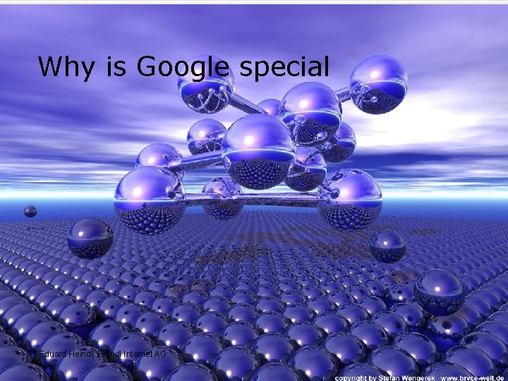 Why is Google special Eduard Heindl, Heindl Internet AG 