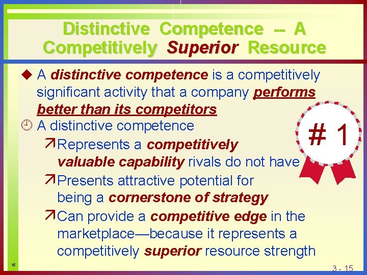 Distinctive Competence -- A Competitively Superior Resource u A distinctive competence is a competitively