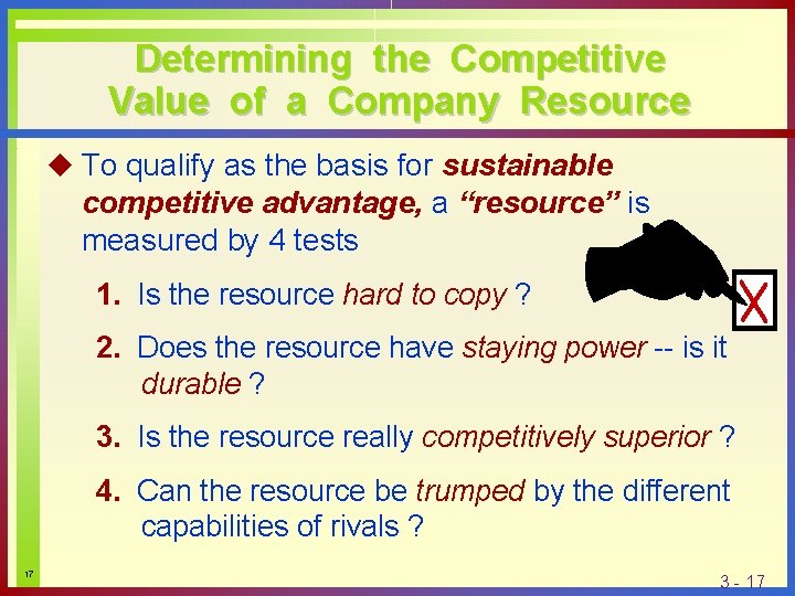 Determining the Competitive Value of a Company Resource u To qualify as the basis