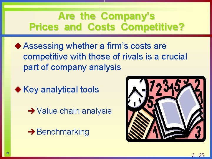 Are the Company’s Prices and Costs Competitive? u Assessing whether a firm’s costs are