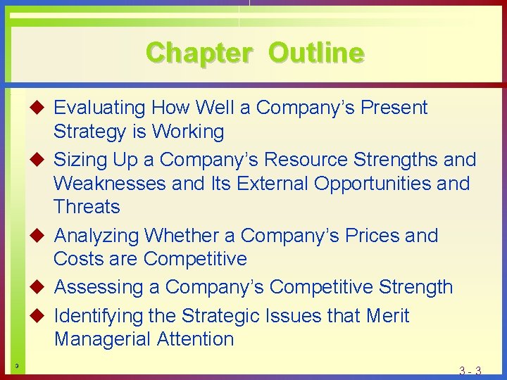 Chapter Outline u Evaluating How Well a Company’s Present u u 3 Strategy is