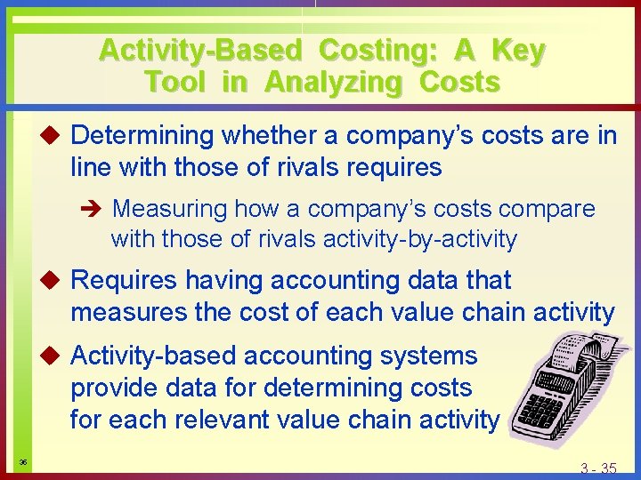 Activity-Based Costing: A Key Tool in Analyzing Costs u Determining whether a company’s costs