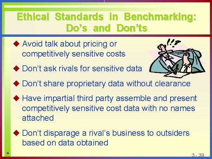Ethical Standards in Benchmarking: Do’s and Don’ts u Avoid talk about pricing or competitively