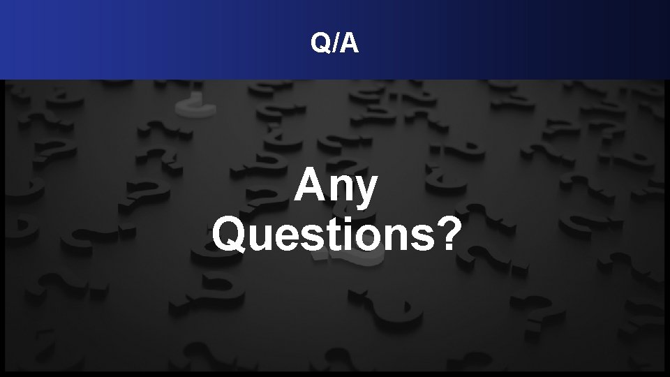 Q/A Any Questions? 
