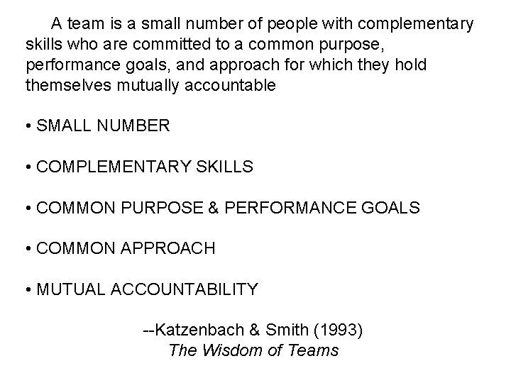 A team is a small number of people with complementary skills who are committed