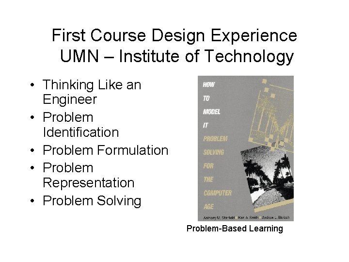 First Course Design Experience UMN – Institute of Technology • Thinking Like an Engineer