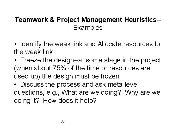Teamwork & Project Management Heuristics-Examples • Identify the weak link and Allocate resources to