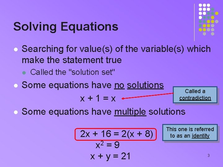 Solving Equations l Searching for value(s) of the variable(s) which make the statement true