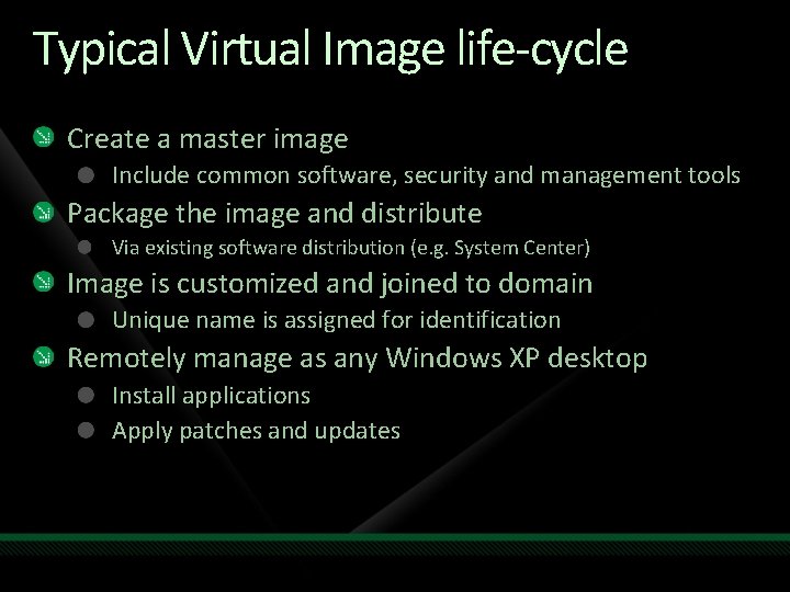 Typical Virtual Image life-cycle Create a master image Include common software, security and management