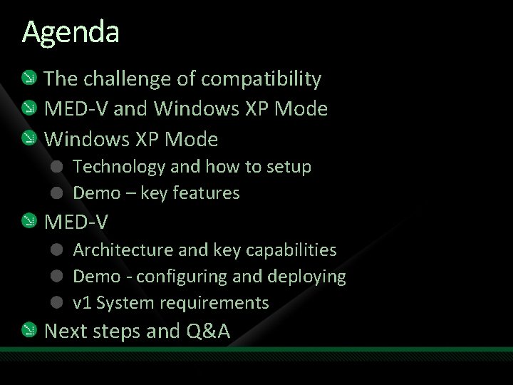 Agenda The challenge of compatibility MED-V and Windows XP Mode Technology and how to